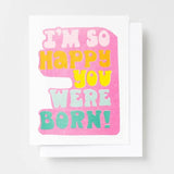 So Happy You Were Born Birthday Card