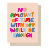 No Amount of Time With You Greeting Card